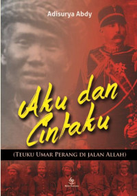 Aku dan Cintaku (Teuku Umar Perang di Jalan Allah)