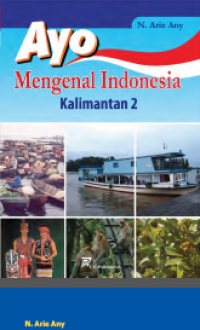 Ayo Mengenal Indonesia : kalimantan 2